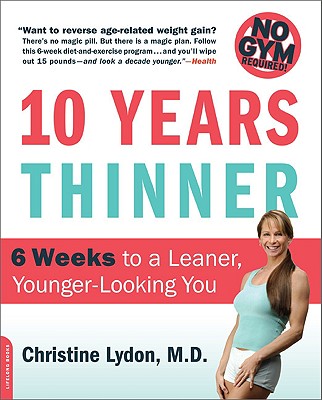 Ten Years Thinner: 6 Weeks to a Leaner, Younger-Looking You
