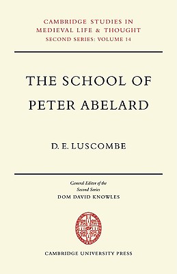The School of Peter Abelard: The Influence of Abelard’s Thought in the Early Scholastic Period