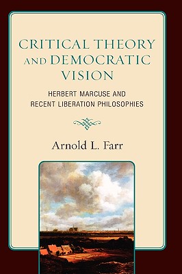 Critical Theory and Democratic Vision: Herbert Marcuse and Recent Liberation Philosophies