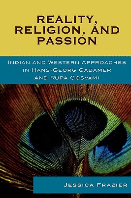 Reality, Religion, and Passion: Indian and Western Approaches in Hans-Georg Gadamer and Rupa Gosvami