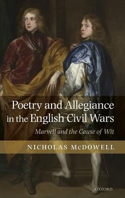 Poetry and Allegiance in the English Civil Wars: Marvell and the Cause of Wit