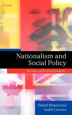 Nationalism and Social Policy: The Politics of Territorial Solidarity. Daniel Beland, Andre Lecours