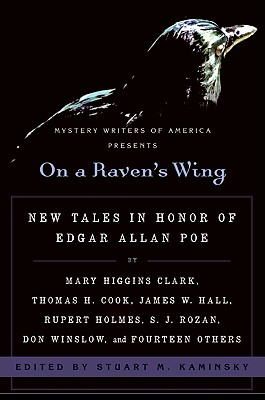 On a Raven’s Wing: New Tales in Honor of Edgar Allan Poe by Mary Higgins Clark, Thomas H. Cook, James W. Hall, Rupert Holmes, S. J. Rozan