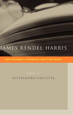 James Rendel Harris: New Testament Autographs and Other Essays