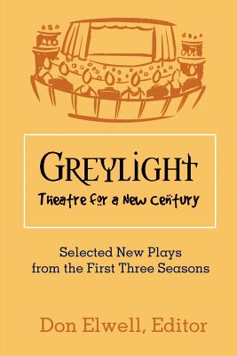 Greylight Theatre: Selected New Plays from the First Three Seasons