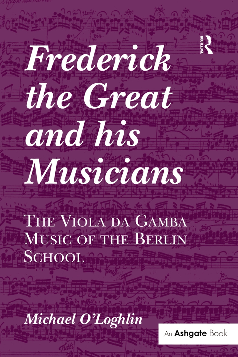 Frederick the Great and His Musicians: The Viola Da Gamba Music of the Berlin School