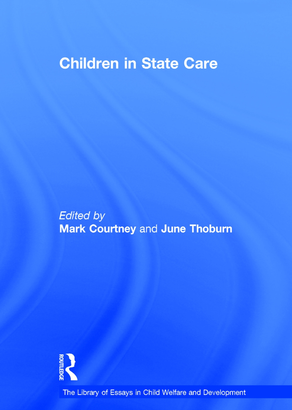 Children in State Care. Edited by Mark Courtney and June Thoburn
