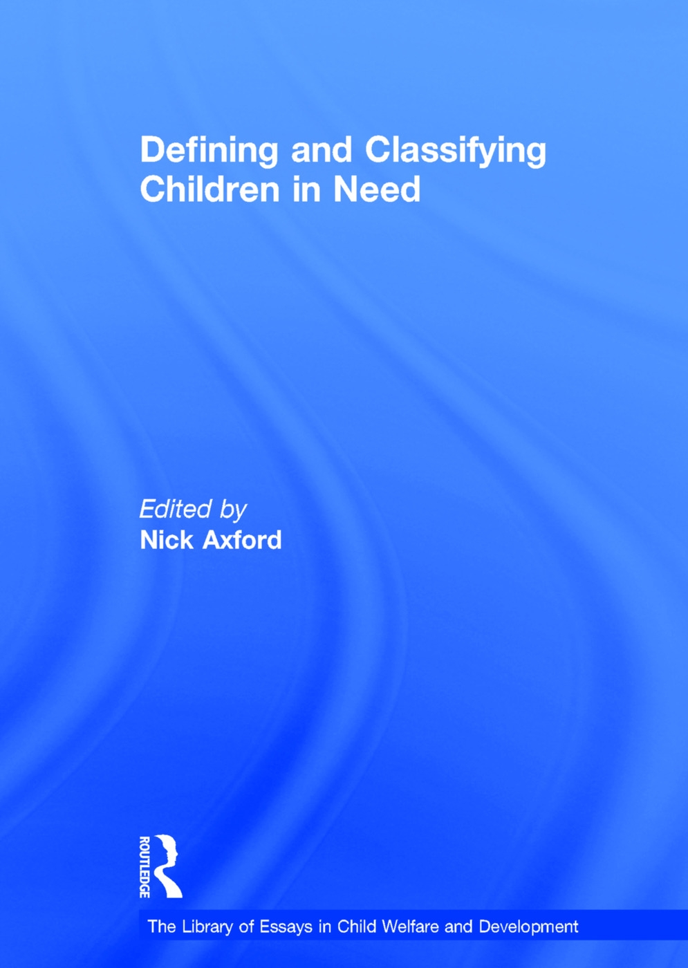 Defining and Classifying Children in Need. Edited by Nick Axford