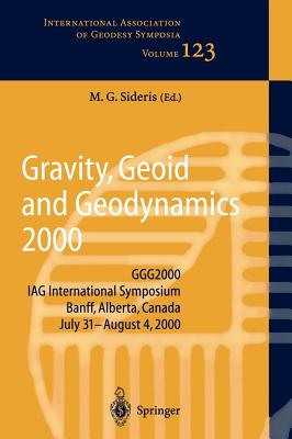 Gravity, Geoid, and Geodynamics 2000: Ggg2000 Iag International Symposium, Banff, Alberta, Canada July 31- August 4, 2000