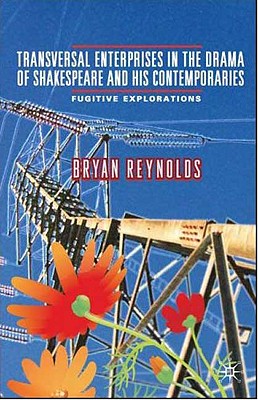 Transversal Enterprises in the Drama of Shakespeare and His Contemporaries: Fugitive Explorations