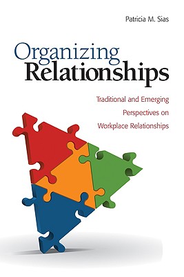 Organizing Relationships: Traditional and Emerging Perspectives on Workplace Relationships