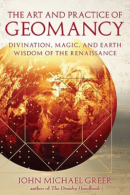The Art and Practice of Geomancy: Divination, Magic, and Earth Wisdom of the Renaissance