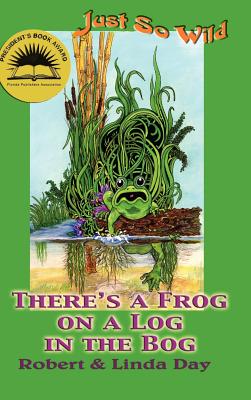 There’s a Frog on a Log in the Bog /C Robert and Linda Day ; Illustrations by Linda S. Day