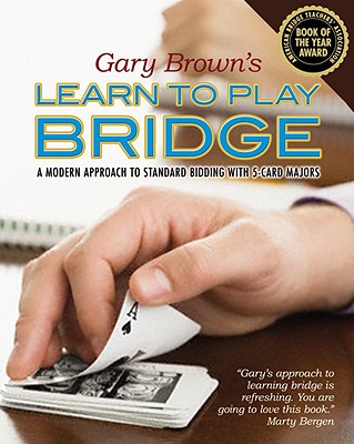 Gary Brown’s Learn to Play Bridge: A Modern Approach to Standard Bidding with 5-Card Majors