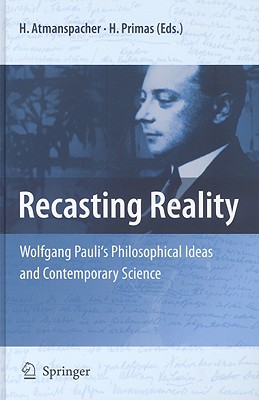 Recasting Reality: Wolfgang Pauli’s Philosophical Ideas and Contemporary Science