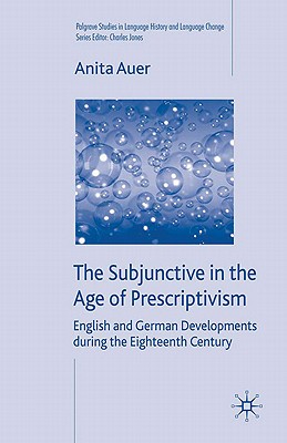 The Subjunctive in the Age of Prescriptivism: English and German Developments During the Eighteenth Century