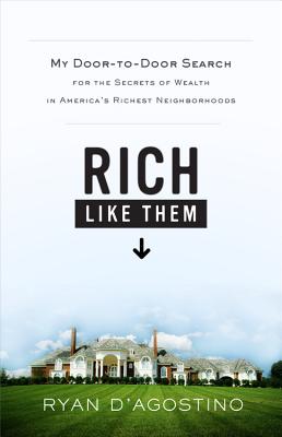 Rich Like Them: My Door-to-Door Search for the Secrets of Wealth in America’s Richest Neighborhoods