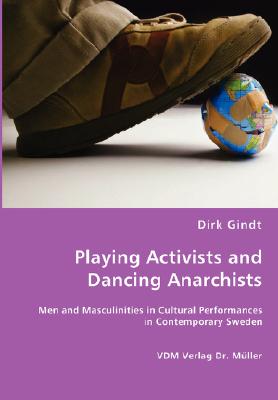 Playing Activists and Dancing Anarchists: Men and Masculinities in Cultural Performances in Contemporary Sweden