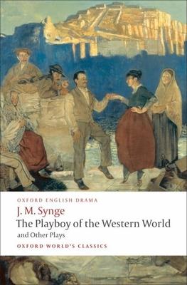 The Playboy of the Western World and Other Plays: Riders to the Sea; The Shadow of the Glen; The Tinker’s Wedding; The Well of the Saints; The Playboy