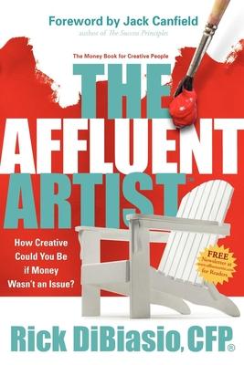 The Affluent Artist: How Creative Could You Be If Money Wasn’t an Issue? the Money Book for Creative People
