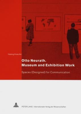 Otto Neurath: Museum and Exhibition Work: Spaces (Designed) for Communication