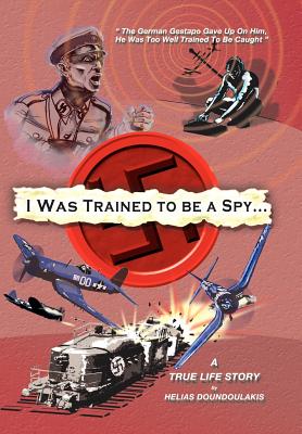 I Was Trained To Be A Spy: A True Life Story