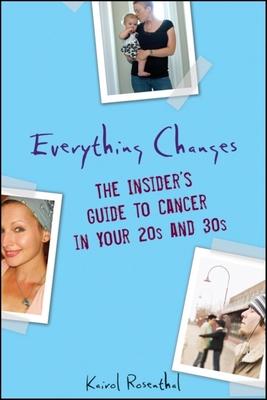 Everything Changes: The Insider’s Guide to Cancer in Your 20s and 30s