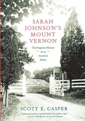 Sarah Johnson’s Mount Vernon: The Forgotten History of an American Shrine