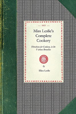 Miss Leslie’s Complete Cookery: In It’s Various Branches