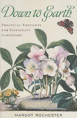 Down to Earth: Practical Thoughts for Passionate Gardeners