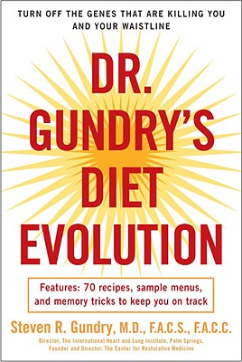 Dr. Gundry’s Diet Evolution: Turn Off the Genes That Are Killing You and Your Waistline