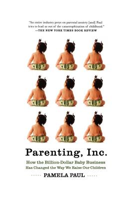 Parenting, Inc.: How we Are Sold on $800 Strollers, Fetal Education, Baby Sign Language, Sleeping Coaches, toddler Couture, and