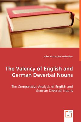 The Valency of English and German Deverbal Nouns: The Comparative Analysis of English and German Deverbal Nouns