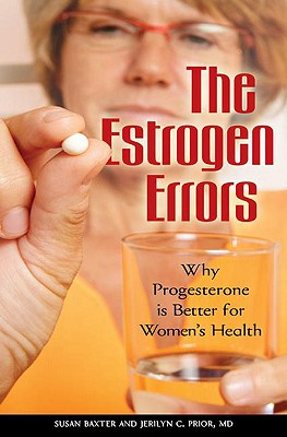 The Estrogen Errors: Why Progesterone Is Better for Women’s Health