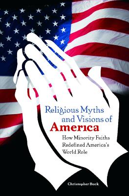 Religious Myths and Visions of America: How Minority Faiths Redefined America’s World Role