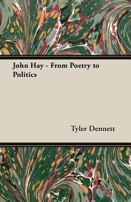 John Hay: From Poetry to Politics