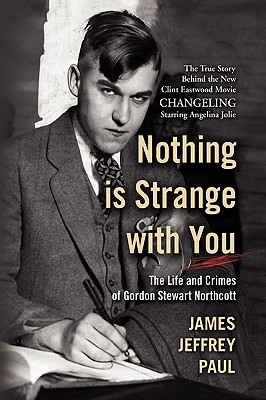 Nothing Is Strange With You: The Life and Crimes of Gordon Stewart Northcott