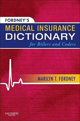 Fordney’s Medical Insurance Dictionary for Billers and Coders