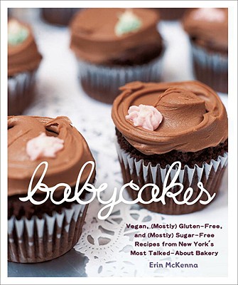 Babycakes: Vegan, Gluten-free, and Mostly Sugar-free Recipes from New York’s Most Talked-about Bakery