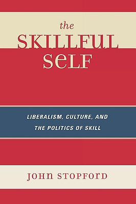 Skillful Self: Liberalism, Culture, and the Politics of Skill