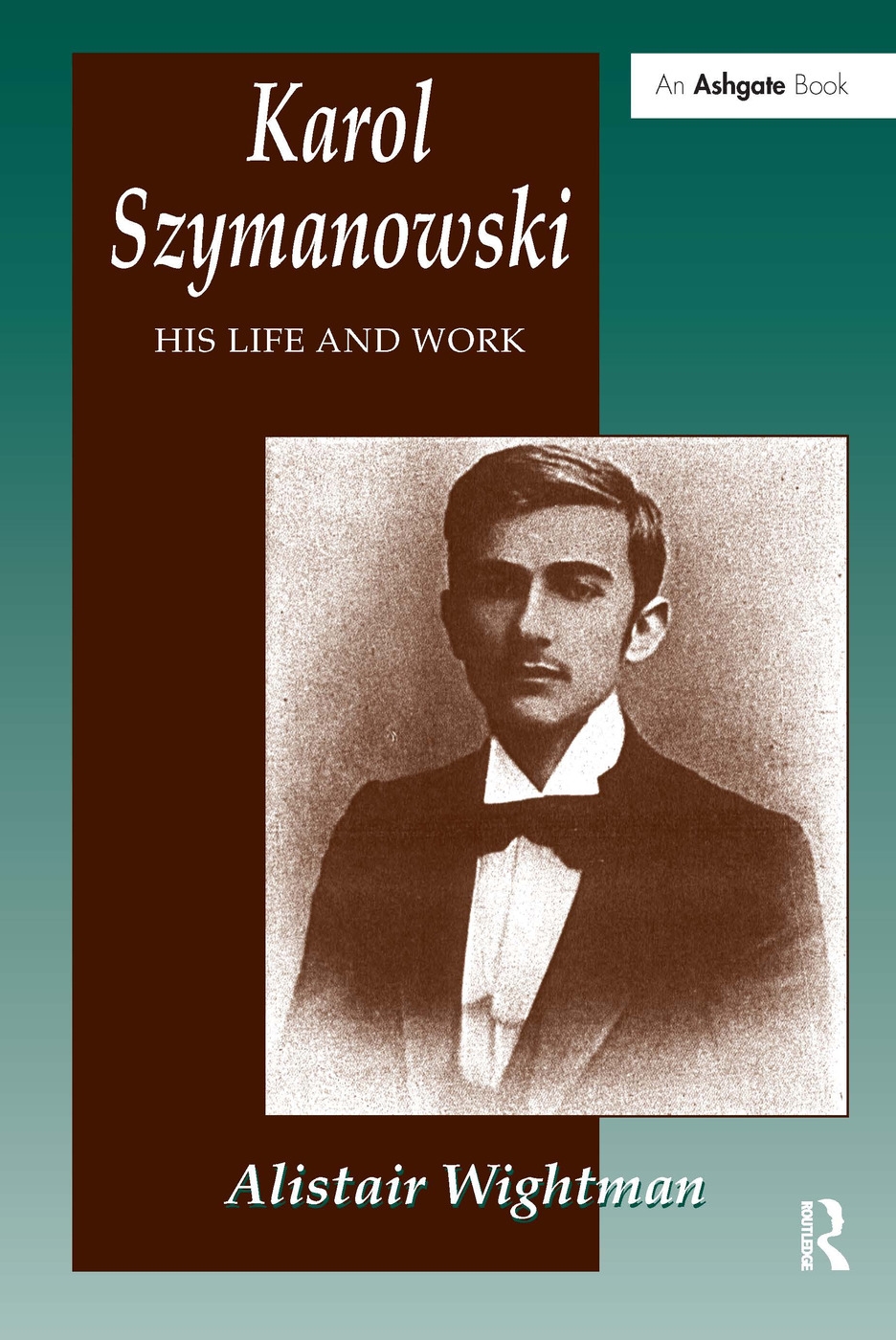 Karol Szymanowski: His Life and Work