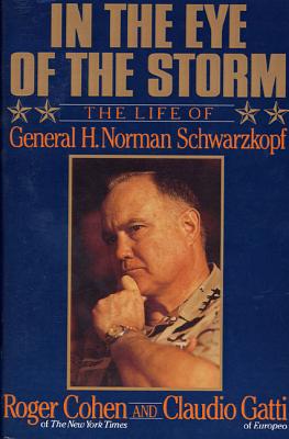 In the Eye of the Storm: The Life of General Norman H. Schwarzkopf