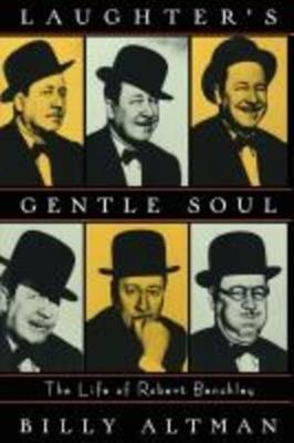 Laughter’s Gentle Soul: The Life of Robert Benchley