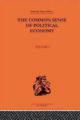The Commonsense of Political Economy: Volume One