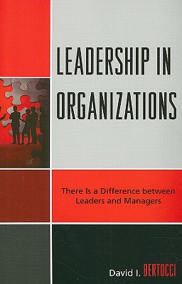 Leadership in Organizations: There Is a Difference Between Leaders and Managers