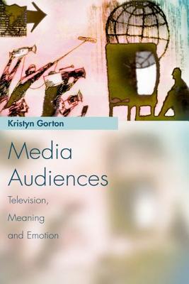 Media Audiences: Television, Meaning and Emotion