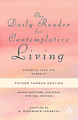 Daily Reader for Contemplative Living: Excerpts from the Works of Father Thomas Keating, O.C.S.O., Sacred Scripture, and Other S