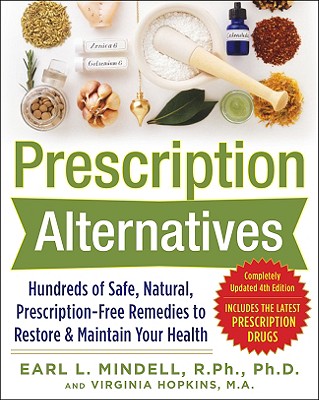 Prescription Alternatives: Hundreds of Safe, Natural, Prescription-Free Remedies to Restore & Maintain Your Health
