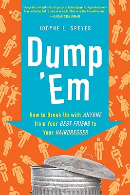 Dump ’em: How to Break Up with Anyone from Your Best Friend to Your Hairdresser