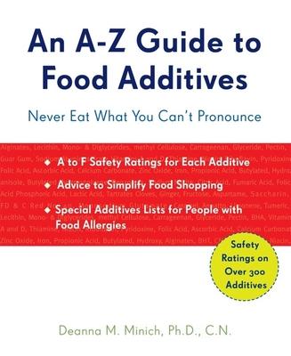 An A-Z Guide to Food Additives: Never Eat What You Can’t Pronounce